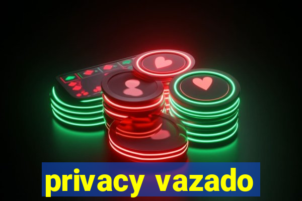 privacy vazado